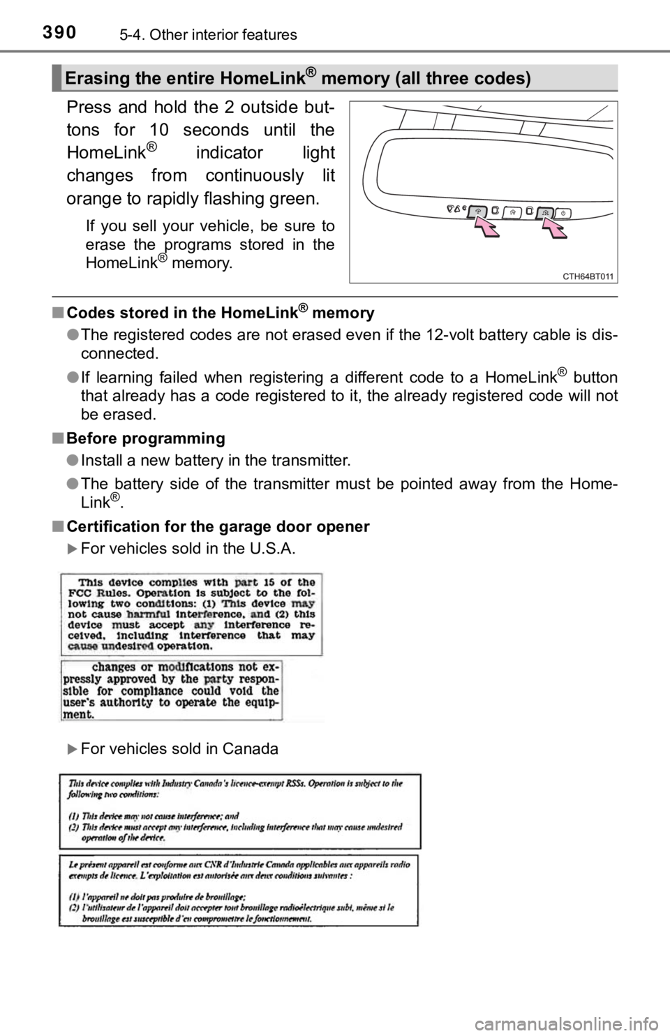 TOYOTA CAMRY HYBRID 2019 Owners Manual (in English) 3905-4. Other interior features
Press and hold the 2 outside but-
tons for 10 seconds until the
HomeLink
® indicator light
changes from continuously lit
orange to rapidly flashing gre TOYOTA CAMRY HYBRID 2019 Owners Manual (in English) 3905-4. Other interior features
Press and hold the 2 outside but-
tons for 10 seconds until the
HomeLink
® indicator light
changes from continuously lit
orange to rapidly flashing gre