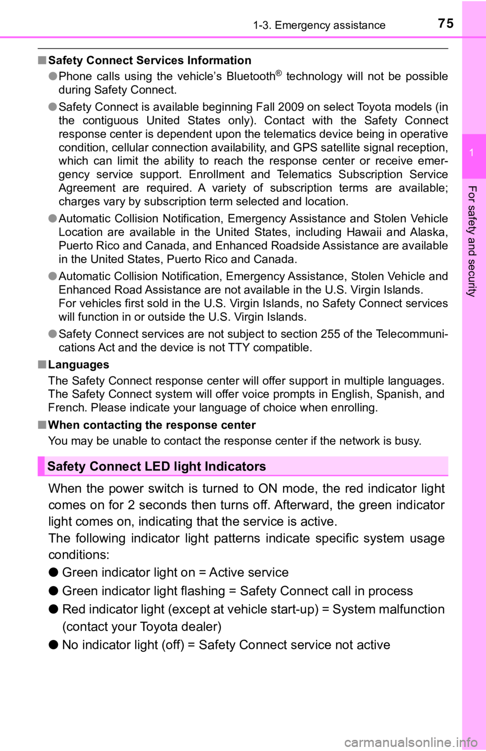 TOYOTA CAMRY HYBRID 2019  Owners Manual (in English) 751-3. Emergency assistance
1
For safety and security
■Safety Connect Services Information
●Phone  calls  using  the  vehicle’s  Bluetooth®  technology  will  not  be  possible
during Safety Co