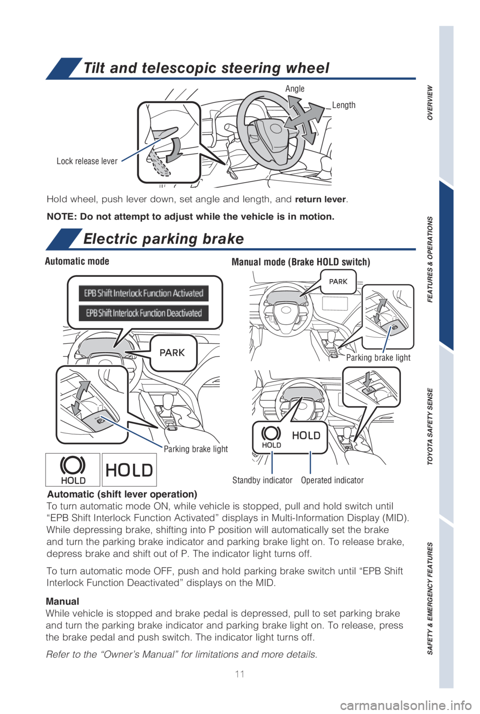 TOYOTA CAMRY HYBRID 2019   (in English) User Guide 11
�)o�Md whee�M, �Qush �Mever down, set ang�Me and �Mength, and return lever.
NOTE: Do not attempt to adjust while the vehicle is in motion.
Tilt and telescopic steering wheel
Electric parking brake
