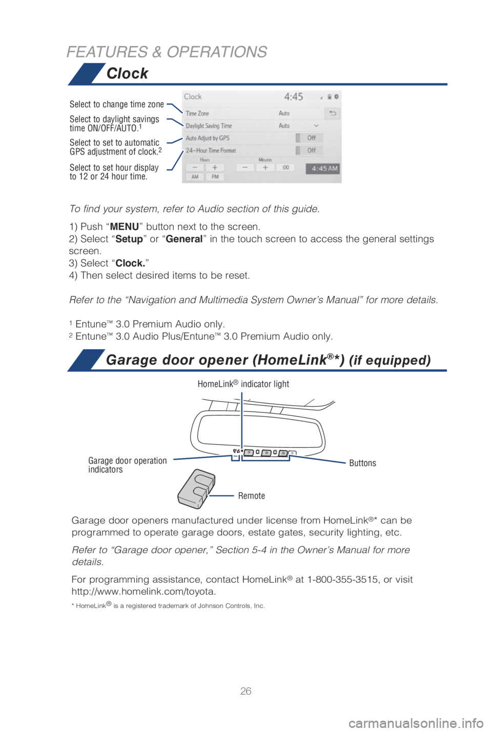 TOYOTA CAMRY HYBRID 2019  Owners Manual (in English) 26
FEATURES & OPERATIONS
To find your system, refer to Audio section of this guide.
��
 �1ush �iMENU�w �Cutton ne�Yt to the screen. 
��
 �4e�Mect �iSetup�w or �iGeneral�w in the touch screen to acce