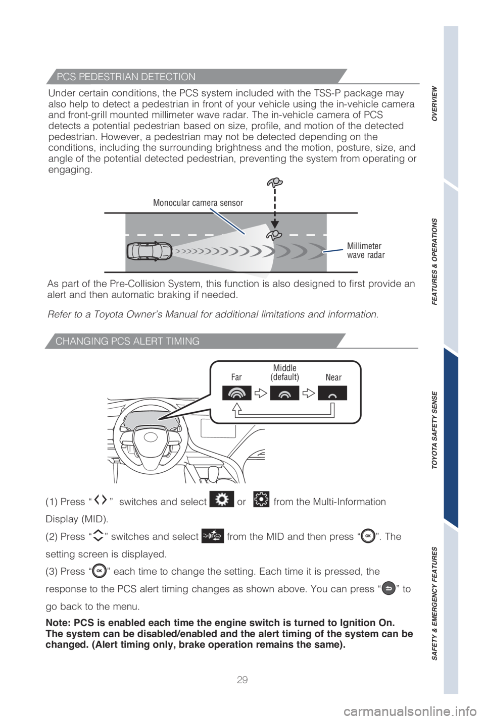 TOYOTA CAMRY HYBRID 2019   (in English) Owners Guide 29
CHANGING PCS ALERT TIMING
FarMiddle
(default) Near
Monocular camera sensor
Millimeter
wave radar
As �Qart of the �1re��$o�M�Mision �4ystem, this function is a�Mso designed to first �Qrovide an 
al