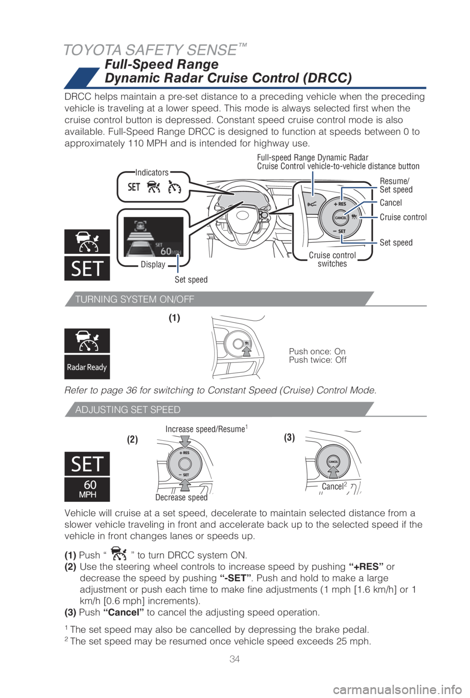 TOYOTA CAMRY HYBRID 2019   (in English) Owners Guide 34
TOYOTA SAFETY SENSE™
�5�6�3�/I�/�( �4�:�4�5�&�. �0�/��0��
A�%�+�6�4�5I�/�( �4�&�5 �4�1�&�&�%
�7ehic�Me wi�M�M cruise at a set s�Qeed, dece�Merate to maintain se�Mected distance from a 
slower 