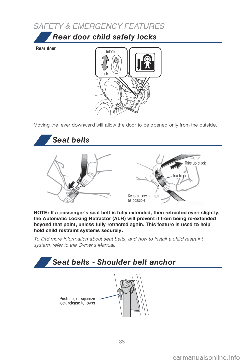 TOYOTA CAMRY HYBRID 2019   (in English) Owners Guide 38
SAFETY & EMERGENCY FEATURES
Seat belts
NOTE: If a passenger’s seat belt is fully extended, then retracted even slightly, 
the Automatic Locking Retractor (ALR) will prevent it from being re-exten