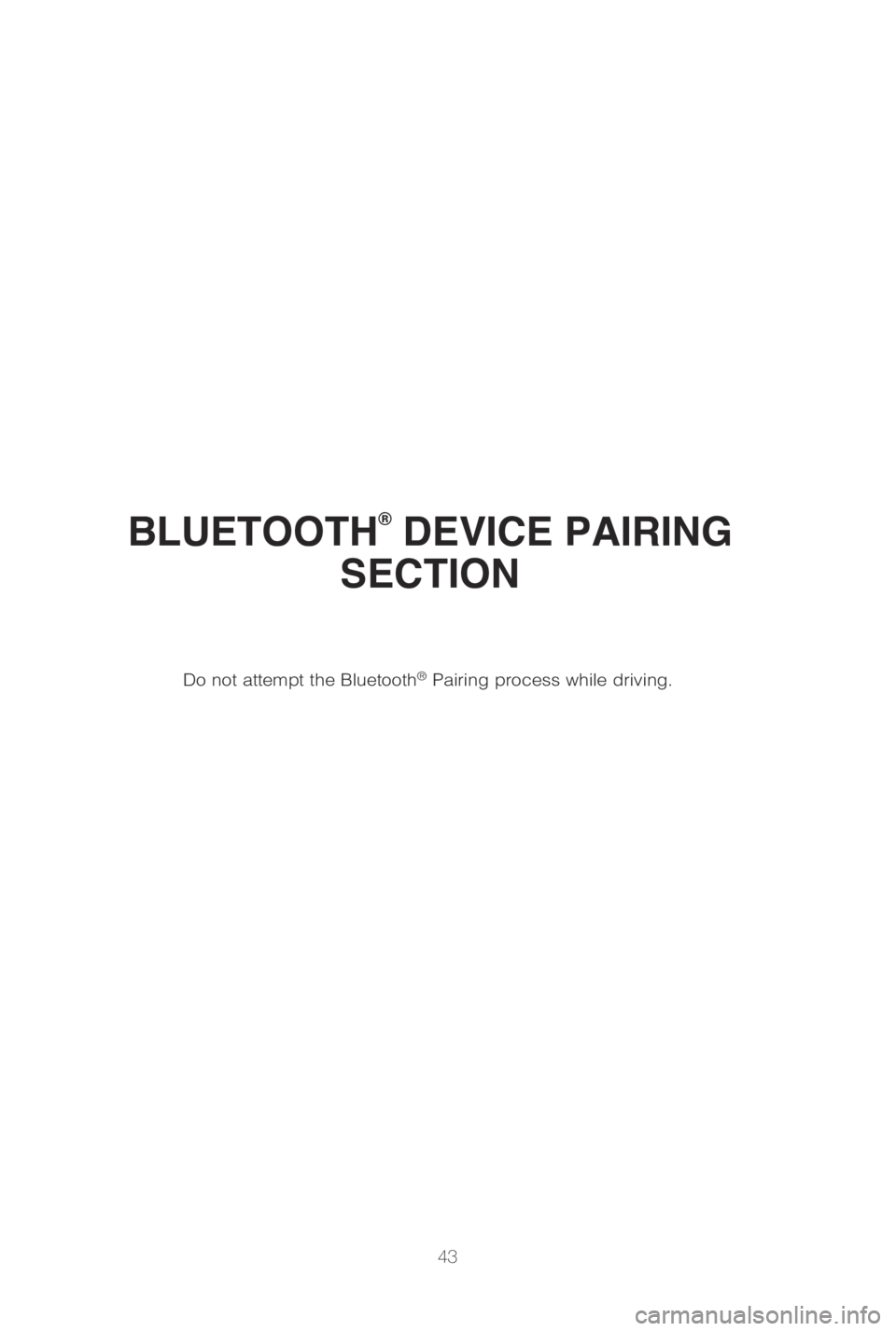 TOYOTA CAMRY HYBRID 2019   (in English) Service Manual 43
BLUETOOTH® DEVICE PAIRING 
SECTION
Do not attempt the Bluetooth® Pairing process while driving. 