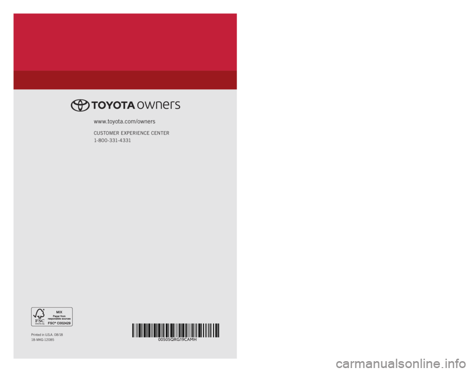 TOYOTA CAMRY HYBRID 2019   (in English) Service Manual 2 0 1 9 www.toyota.com/owners
CUSTOMER EXPERIENCE CENTER
1- 8 0 0 - 3 31- 4 3 31
Printed in U.S.A. 08/18
18 -MKG -12085
QUICK REFERENCE GUIDE
CAMRY HYBRID 