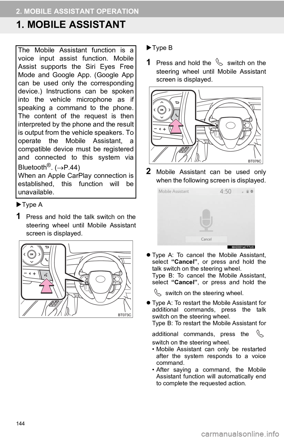 TOYOTA CAMRY HYBRID 2019  Accessories, Audio & Navigation (in English) 144
2. MOBILE ASSISTANT OPERATION
1. MOBILE ASSISTANT
Type A
1Press  and  hold  the  talk  switch  on  the
steering  wheel  until  Mobile  Assistant
screen is displayed. 
Type B
1Press  and  hol