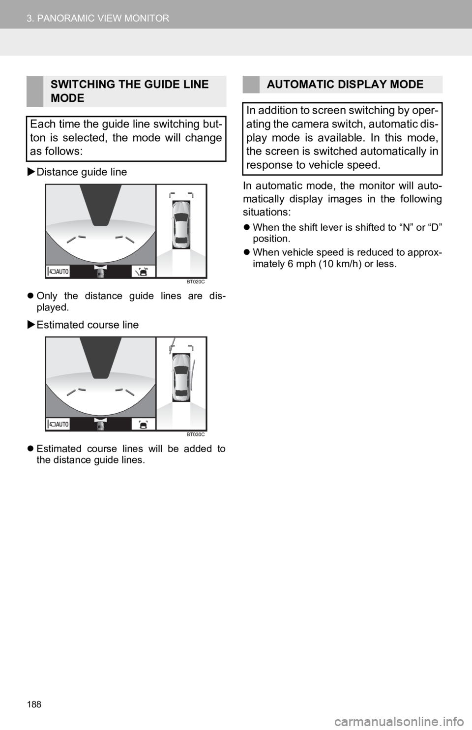 TOYOTA CAMRY HYBRID 2019 Accessories, Audio & Navigation (in English) 188
3. PANORAMIC VIEW MONITOR
Distance guide line
Only the distance guide lines are dis-
played.
Estimated course line
Estimated course lines will be added to
the distance gu TOYOTA CAMRY HYBRID 2019 Accessories, Audio & Navigation (in English) 188
3. PANORAMIC VIEW MONITOR
Distance guide line
Only the distance guide lines are dis-
played.
Estimated course line
Estimated course lines will be added to
the distance gu