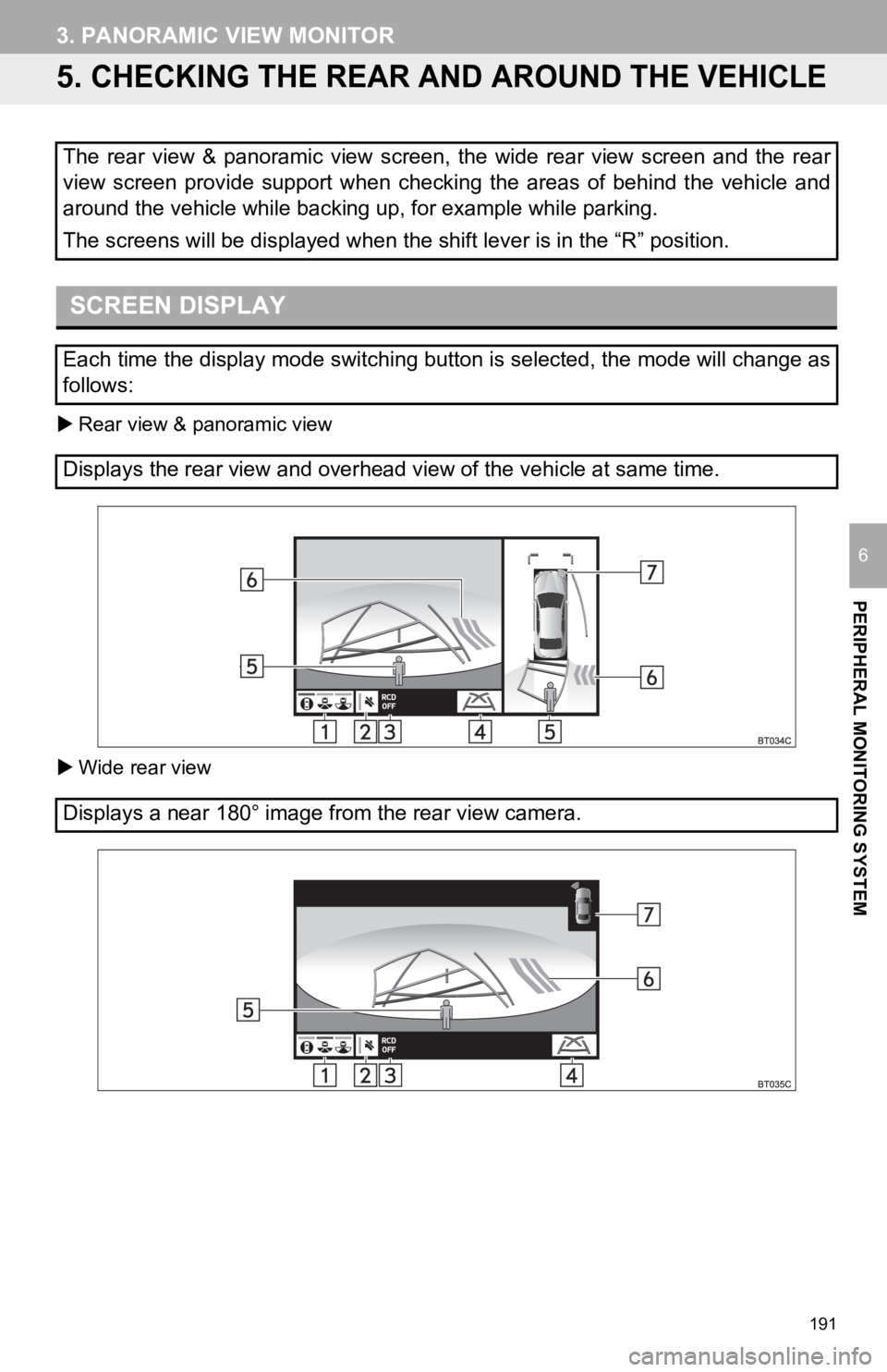 TOYOTA CAMRY HYBRID 2019 Accessories, Audio & Navigation (in English) 191
3. PANORAMIC VIEW MONITOR
PERIPHERAL MONITORING SYSTEM
6
5. CHECKING THE REAR AND AROUND THE VEHICLE
Rear view & panoramic view
Wide rear view
The rear view & panoramic view screen, TOYOTA CAMRY HYBRID 2019 Accessories, Audio & Navigation (in English) 191
3. PANORAMIC VIEW MONITOR
PERIPHERAL MONITORING SYSTEM
6
5. CHECKING THE REAR AND AROUND THE VEHICLE
Rear view & panoramic view
Wide rear view
The rear view & panoramic view screen,