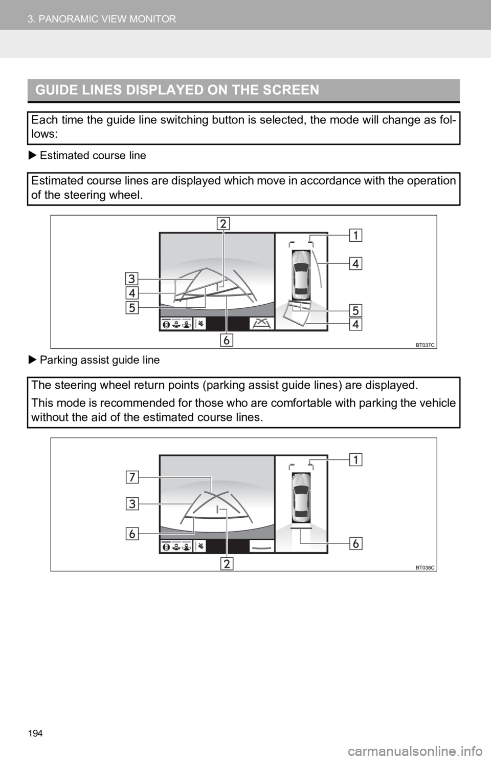 TOYOTA CAMRY HYBRID 2019 Accessories, Audio & Navigation (in English) 194
3. PANORAMIC VIEW MONITOR
Estimated course line
Parking assist guide line
GUIDE LINES DISPLAYED ON THE SCREEN
Each time the guide line switching button is selected, the mode will change as TOYOTA CAMRY HYBRID 2019 Accessories, Audio & Navigation (in English) 194
3. PANORAMIC VIEW MONITOR
Estimated course line
Parking assist guide line
GUIDE LINES DISPLAYED ON THE SCREEN
Each time the guide line switching button is selected, the mode will change as