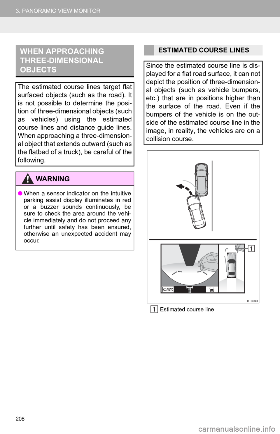 TOYOTA CAMRY HYBRID 2019 Accessories, Audio & Navigation (in English) 208
3. PANORAMIC VIEW MONITOREstimated course line
WHEN APPROACHING
THREE-DIMENSIONAL
OBJECTS
The estimated course lines target flat
surfaced objects (such as the road). It
is not possible t TOYOTA CAMRY HYBRID 2019 Accessories, Audio & Navigation (in English) 208
3. PANORAMIC VIEW MONITOREstimated course line
WHEN APPROACHING
THREE-DIMENSIONAL
OBJECTS
The estimated course lines target flat
surfaced objects (such as the road). It
is not possible t