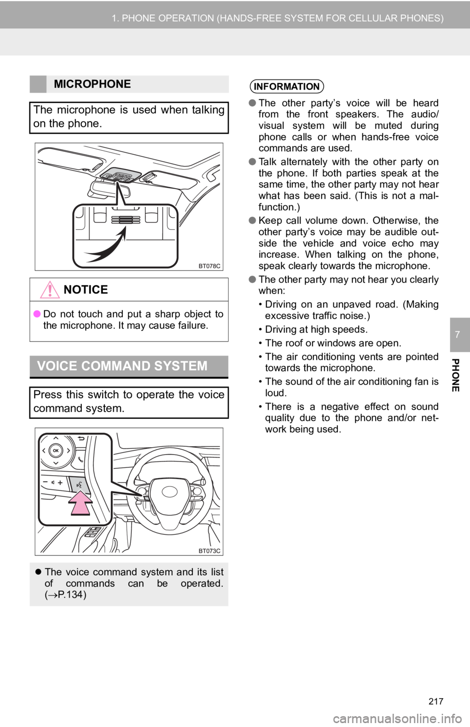 TOYOTA CAMRY HYBRID 2019 Accessories, Audio & Navigation (in English) 217
1. PHONE OPERATION (HANDS-FREE SYSTEM FOR CELLULAR PHONES)
PHONE
7
MICROPHONE
The microphone is used when talking
on the phone.
NOTICE
● Do not touch and put a sharp object to
the m TOYOTA CAMRY HYBRID 2019 Accessories, Audio & Navigation (in English) 217
1. PHONE OPERATION (HANDS-FREE SYSTEM FOR CELLULAR PHONES)
PHONE
7
MICROPHONE
The microphone is used when talking
on the phone.
NOTICE
● Do not touch and put a sharp object to
the m
