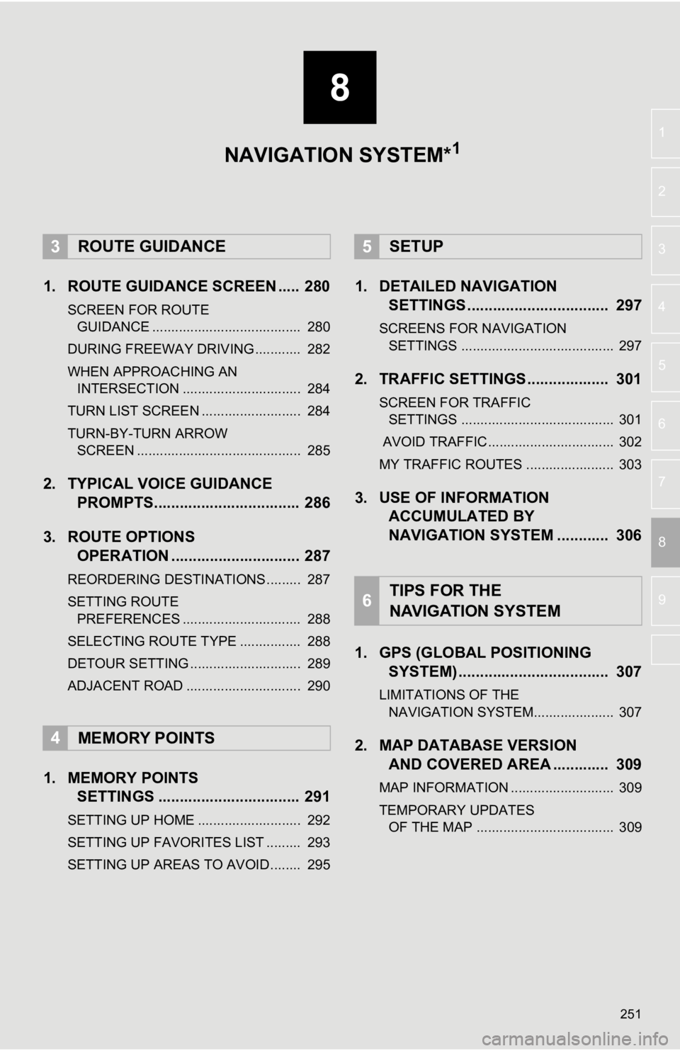 TOYOTA CAMRY HYBRID 2019 Accessories, Audio & Navigation (in English) 8
251
4
5
6
7
9
1
2
3
8
1. ROUTE GUIDANCE SCREEN ..... 280
SCREEN FOR ROUTE GUIDANCE ....................................... 280
DURING FREEWAY DRIVING............ 282
WHEN APPROACHING AN INTERSECT TOYOTA CAMRY HYBRID 2019 Accessories, Audio & Navigation (in English) 8
251
4
5
6
7
9
1
2
3
8
1. ROUTE GUIDANCE SCREEN ..... 280
SCREEN FOR ROUTE GUIDANCE ....................................... 280
DURING FREEWAY DRIVING............ 282
WHEN APPROACHING AN INTERSECT