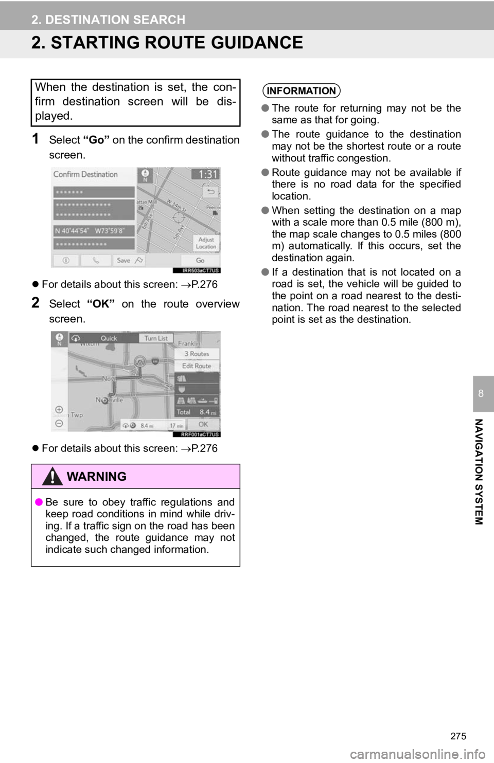 TOYOTA CAMRY HYBRID 2019 Accessories, Audio & Navigation (in English) 275
2. DESTINATION SEARCH
NAVIGATION SYSTEM
8
2. STARTING ROUTE GUIDANCE
1Select “Go” on the confirm destination
screen.
For details about this screen: P.276
2Select “OK” on the ro TOYOTA CAMRY HYBRID 2019 Accessories, Audio & Navigation (in English) 275
2. DESTINATION SEARCH
NAVIGATION SYSTEM
8
2. STARTING ROUTE GUIDANCE
1Select “Go” on the confirm destination
screen.
For details about this screen: P.276
2Select “OK” on the ro