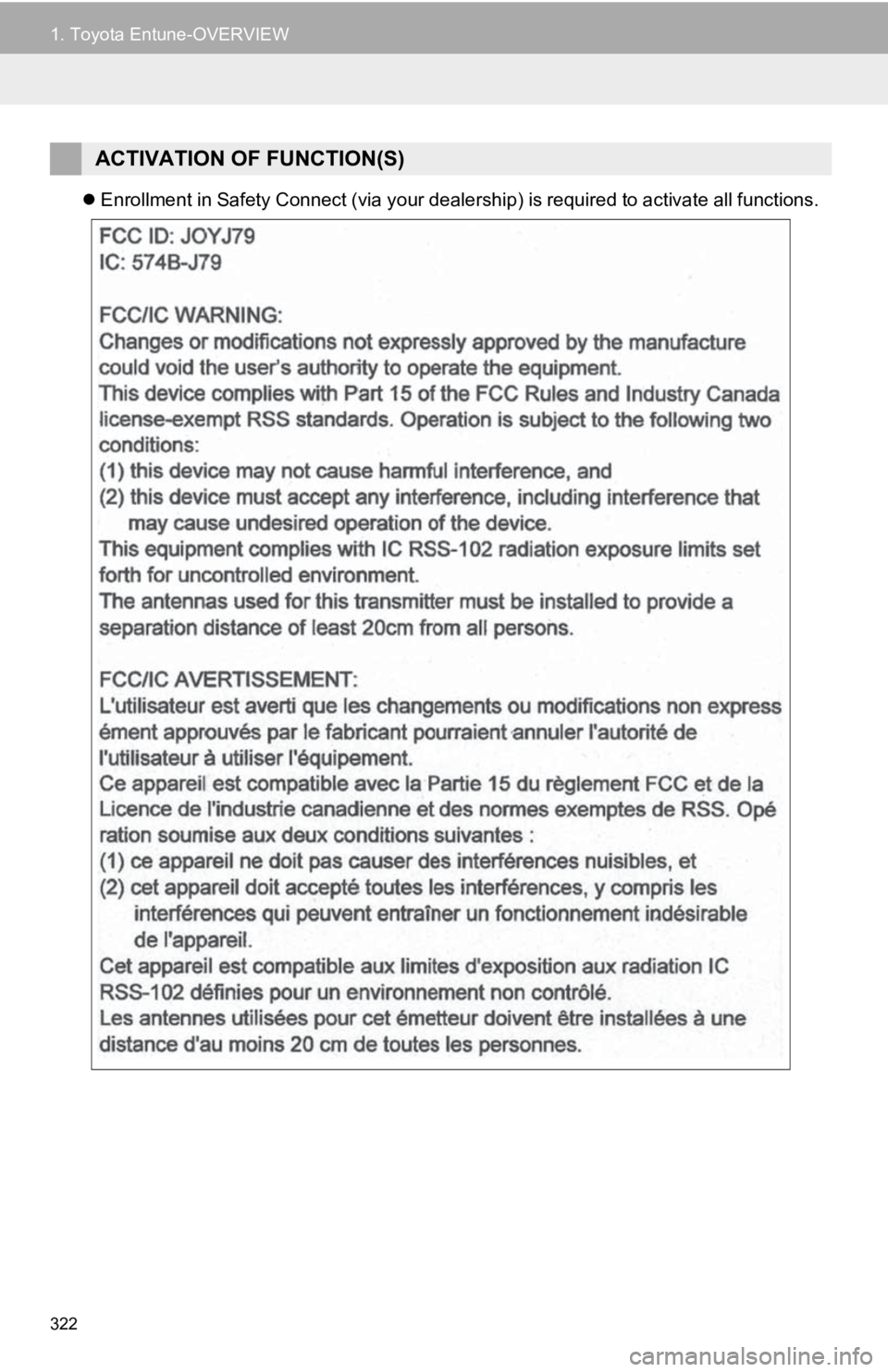 TOYOTA CAMRY HYBRID 2019 Accessories, Audio & Navigation (in English) 322
1. Toyota Entune-OVERVIEW
Enrollment in Safety Connect (via your dealership) is required to activate all functions.
ACTIVATION OF FUNCTION(S) TOYOTA CAMRY HYBRID 2019 Accessories, Audio & Navigation (in English) 322
1. Toyota Entune-OVERVIEW
Enrollment in Safety Connect (via your dealership) is required to activate all functions.
ACTIVATION OF FUNCTION(S)