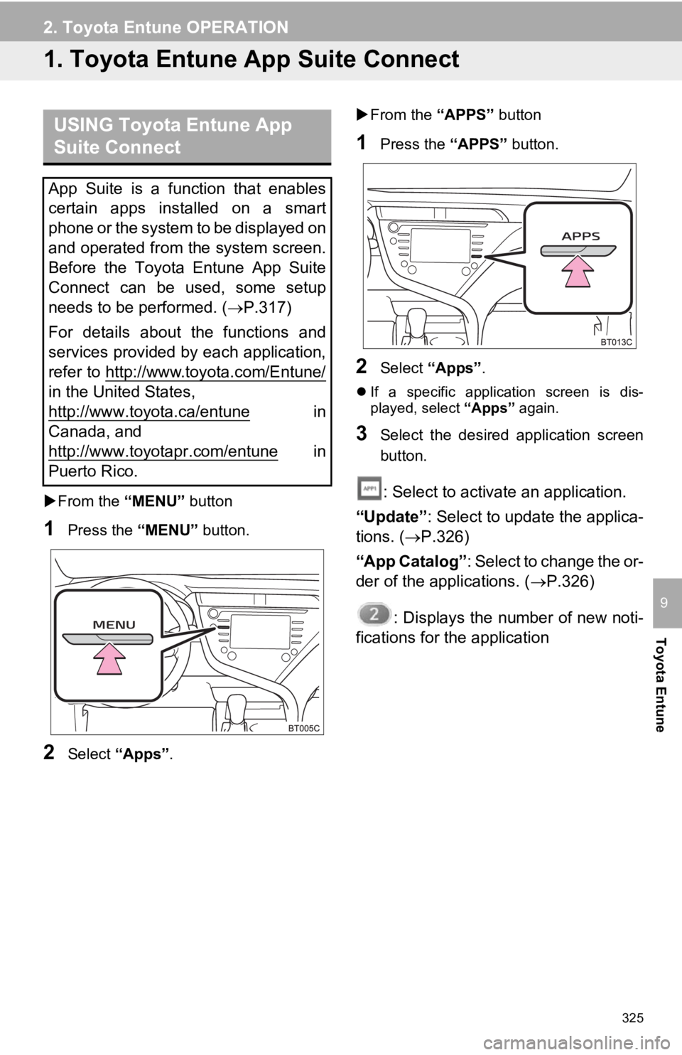TOYOTA CAMRY HYBRID 2019 Accessories, Audio & Navigation (in English) 325
Toyota Entune
9
2. Toyota Entune OPERATION
1. Toyota Entune App Suite Connect
From the “MENU” button
1Press the “MENU” button.
2Select “Apps” .
From the “APPS” button
1Pr TOYOTA CAMRY HYBRID 2019 Accessories, Audio & Navigation (in English) 325
Toyota Entune
9
2. Toyota Entune OPERATION
1. Toyota Entune App Suite Connect
From the “MENU” button
1Press the “MENU” button.
2Select “Apps” .
From the “APPS” button
1Pr