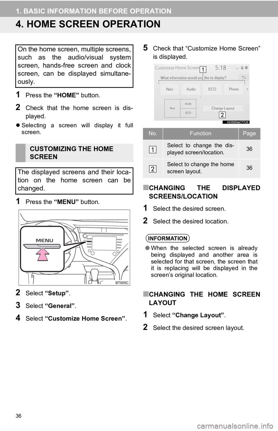 TOYOTA CAMRY HYBRID 2019 Accessories, Audio & Navigation (in English) 36
1. BASIC INFORMATION BEFORE OPERATION
4. HOME SCREEN OPERATION
1Press the “HOME” button.
2Check that the home screen is dis-
played.
Selecting a screen will display it full
scree TOYOTA CAMRY HYBRID 2019 Accessories, Audio & Navigation (in English) 36
1. BASIC INFORMATION BEFORE OPERATION
4. HOME SCREEN OPERATION
1Press the “HOME” button.
2Check that the home screen is dis-
played.
Selecting a screen will display it full
scree