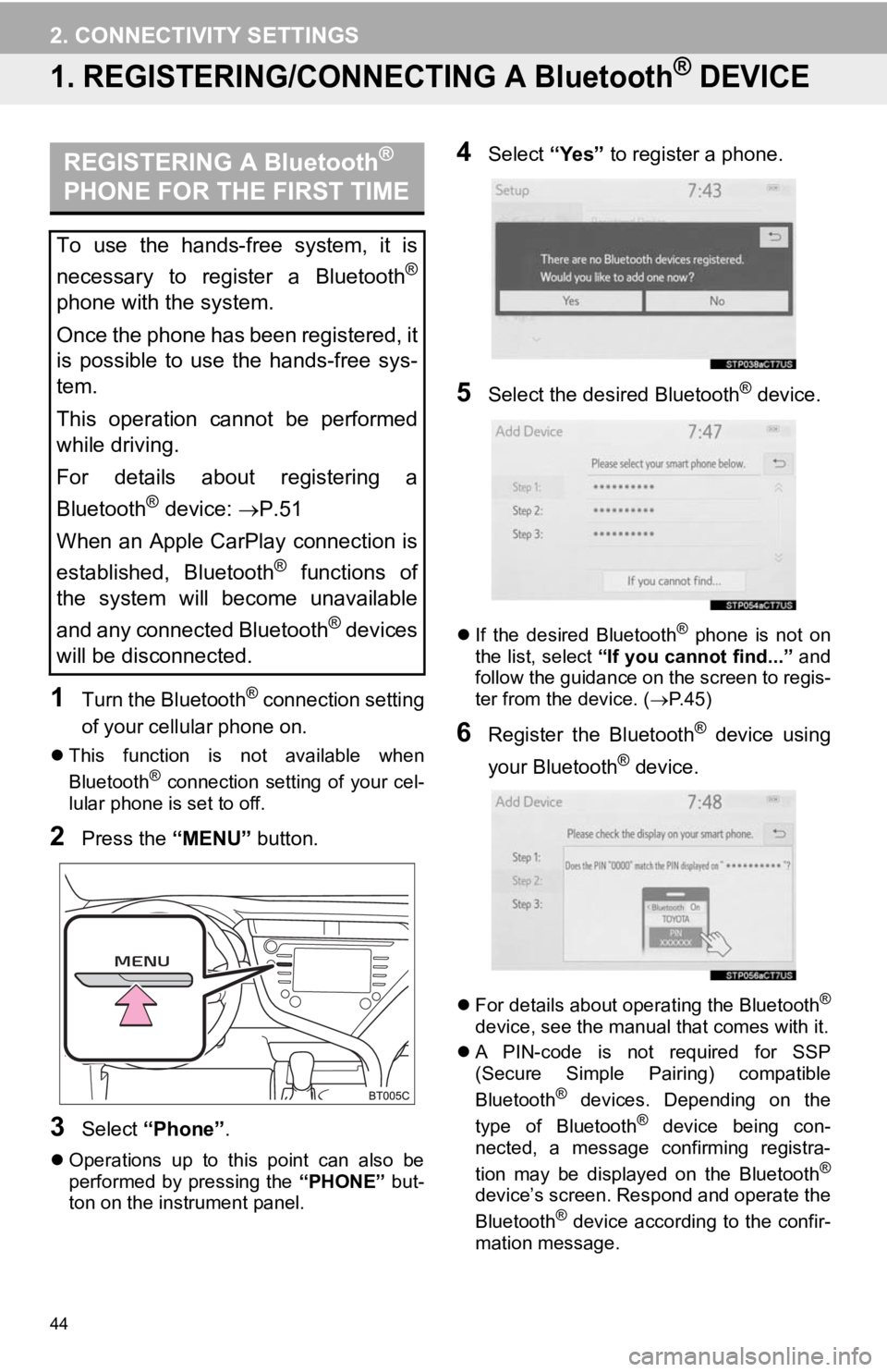 TOYOTA CAMRY HYBRID 2019 Accessories, Audio & Navigation (in English) 44
2. CONNECTIVITY SETTINGS
1. REGISTERING/CONNECTING A Bluetooth® DEVICE
1Turn the Bluetooth® connection setting
of your cellular phone on.
This function is not available when
Bluetooth® conn TOYOTA CAMRY HYBRID 2019 Accessories, Audio & Navigation (in English) 44
2. CONNECTIVITY SETTINGS
1. REGISTERING/CONNECTING A Bluetooth® DEVICE
1Turn the Bluetooth® connection setting
of your cellular phone on.
This function is not available when
Bluetooth® conn