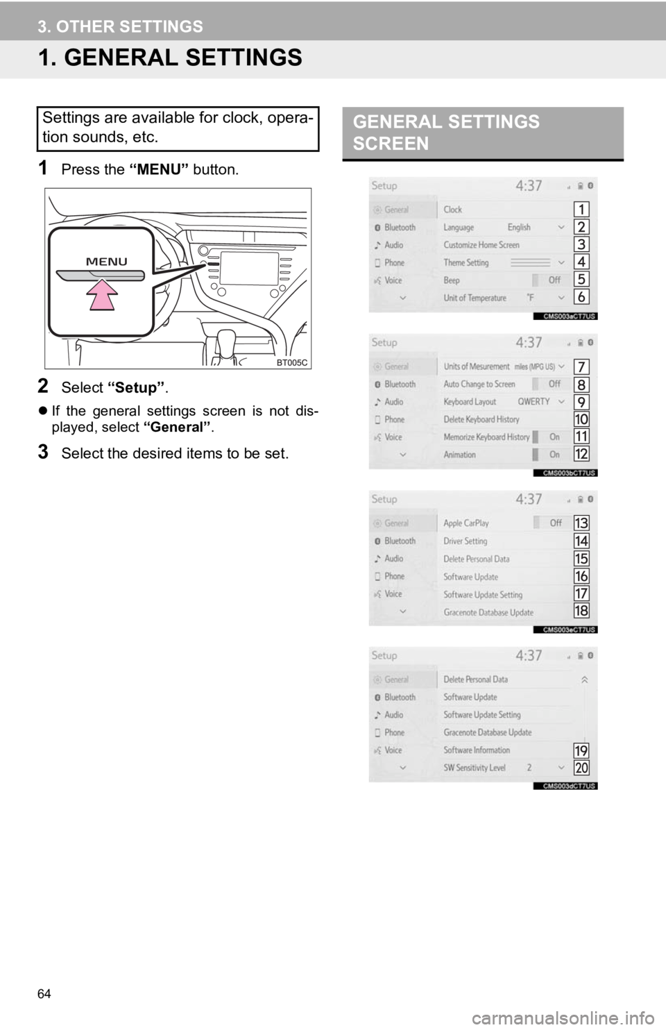 TOYOTA CAMRY HYBRID 2019 Accessories, Audio & Navigation (in English) 64
3. OTHER SETTINGS
1. GENERAL SETTINGS
1Press the “MENU” button.
2Select “Setup” .
If the general settings screen is not dis-
played, select “General”.
3Select the desired ite TOYOTA CAMRY HYBRID 2019 Accessories, Audio & Navigation (in English) 64
3. OTHER SETTINGS
1. GENERAL SETTINGS
1Press the “MENU” button.
2Select “Setup” .
If the general settings screen is not dis-
played, select “General”.
3Select the desired ite