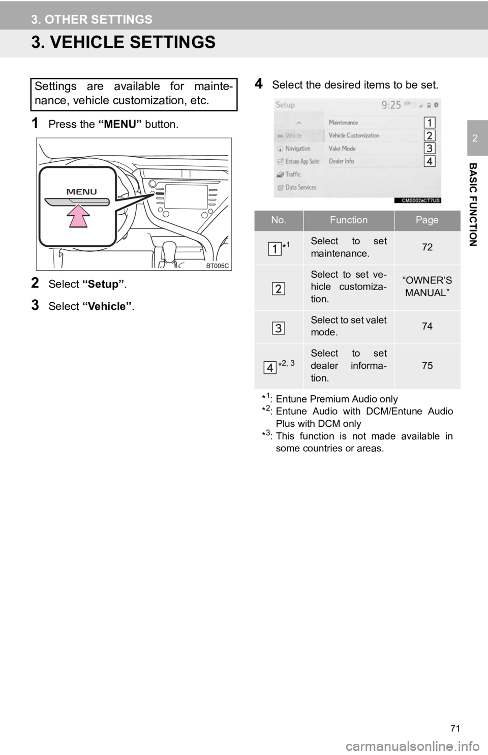 TOYOTA CAMRY HYBRID 2019 Accessories, Audio & Navigation (in English) 71
3. OTHER SETTINGS
BASIC FUNCTION
2
3. VEHICLE SETTINGS
1Press the “MENU” button.
2Select “Setup” .
3Select “Vehicle”.
4Select the desired items to be set.Settings are available for TOYOTA CAMRY HYBRID 2019 Accessories, Audio & Navigation (in English) 71
3. OTHER SETTINGS
BASIC FUNCTION
2
3. VEHICLE SETTINGS
1Press the “MENU” button.
2Select “Setup” .
3Select “Vehicle”.
4Select the desired items to be set.Settings are available for