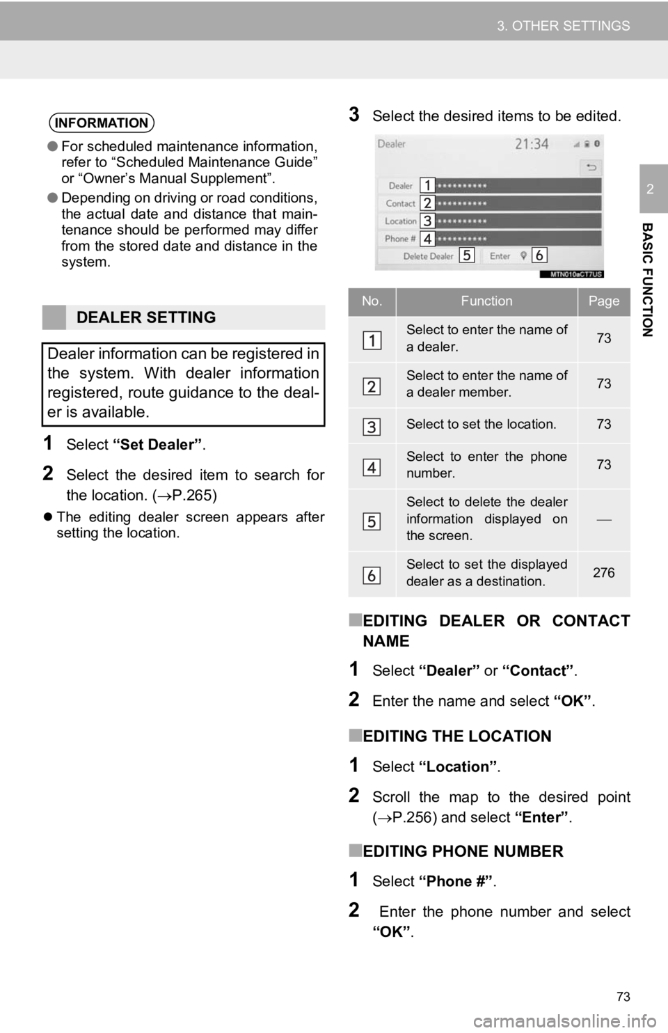 TOYOTA CAMRY HYBRID 2019 Accessories, Audio & Navigation (in English) 73
3. OTHER SETTINGS
BASIC FUNCTION
2
1Select “Set Dealer” .
2Select the desired item to search for
the location. (P.265)
The editing dealer screen appears after
setting the locat TOYOTA CAMRY HYBRID 2019 Accessories, Audio & Navigation (in English) 73
3. OTHER SETTINGS
BASIC FUNCTION
2
1Select “Set Dealer” .
2Select the desired item to search for
the location. (P.265)
The editing dealer screen appears after
setting the locat