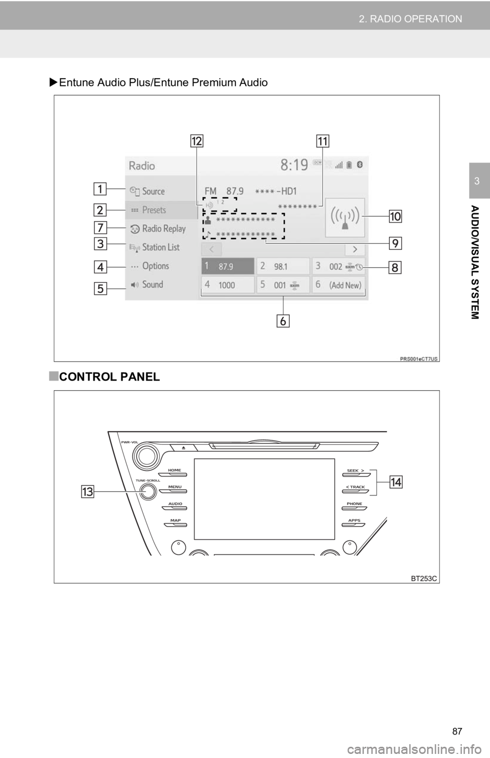 TOYOTA CAMRY HYBRID 2019 Accessories, Audio & Navigation (in English) 87
2. RADIO OPERATION
AUDIO/VISUAL SYSTEM
3
Entune Audio Plus/Entune Premium Audio
■CONTROL PANEL TOYOTA CAMRY HYBRID 2019 Accessories, Audio & Navigation (in English) 87
2. RADIO OPERATION
AUDIO/VISUAL SYSTEM
3
Entune Audio Plus/Entune Premium Audio
■CONTROL PANEL