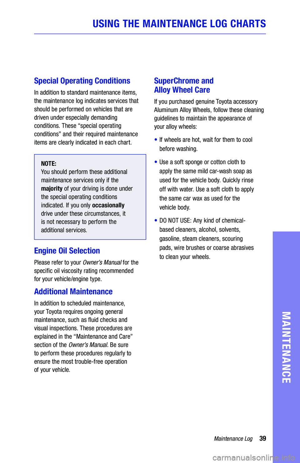 TOYOTA CAMRY HYBRID 2019 Warranties & Maintenance Guides (in English) 39Maintenance Log
MAINTENANCE
Special Operating Conditions
In addition to standard maintenance items,
the maintenance log indicates services that
should be performed on vehicles that are
driven un TOYOTA CAMRY HYBRID 2019 Warranties & Maintenance Guides (in English) 39Maintenance Log
MAINTENANCE
Special Operating Conditions
In addition to standard maintenance items,
the maintenance log indicates services that
should be performed on vehicles that are
driven un