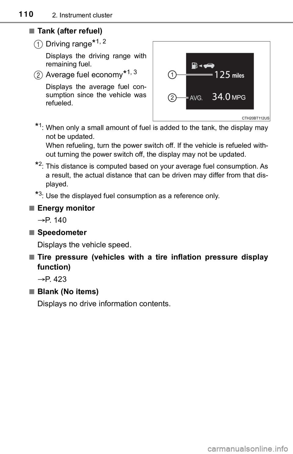 TOYOTA CAMRY HYBRID 2020  Owners Manual (in English) 1102. Instrument cluster
■Tank (after refuel)Driving range
*1, 2
Displays  the  driving  range  with
remaining fuel.
Average fuel economy*1, 3
Displays  the  average  fuel  con-
sumption  since  the