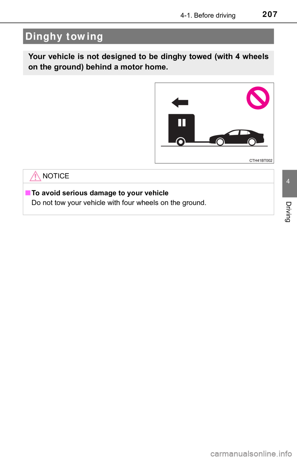 TOYOTA CAMRY HYBRID 2020 Owners Manual (in English) 2074-1. Before driving
4
Driving
Dinghy towing
Your vehicle is not designed to be dinghy towed (with 4 wheels
on the ground) behind a motor home.
NOTICE
■To avoid serious damage to your TOYOTA CAMRY HYBRID 2020 Owners Manual (in English) 2074-1. Before driving
4
Driving
Dinghy towing
Your vehicle is not designed to be dinghy towed (with 4 wheels
on the ground) behind a motor home.
NOTICE
■To avoid serious damage to your