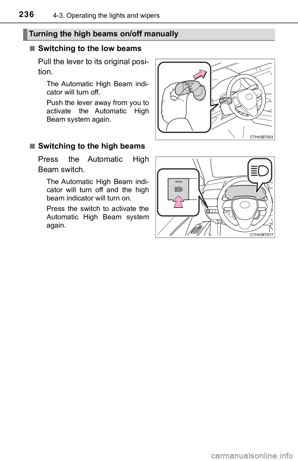 TOYOTA CAMRY HYBRID 2020 Owners Manual (in English) 2364-3. Operating the lights and wipers
■Switching to the low beams
Pull the lever to its original posi-
tion.
The Automatic High Beam indi-
cator will turn off.
Push the lever away from you to
TOYOTA CAMRY HYBRID 2020 Owners Manual (in English) 2364-3. Operating the lights and wipers
■Switching to the low beams
Pull the lever to its original posi-
tion.
The Automatic High Beam indi-
cator will turn off.
Push the lever away from you to