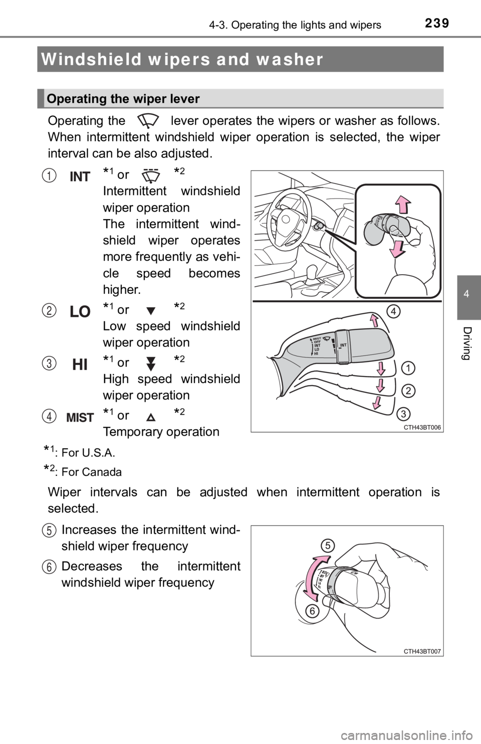 TOYOTA CAMRY HYBRID 2020 Owners Manual (in English) 2394-3. Operating the lights and wipers
4
Driving
Operating the lever operates the wipers or washer as follows.
When intermittent windshield wi per operation is selected, the w iper
inter TOYOTA CAMRY HYBRID 2020 Owners Manual (in English) 2394-3. Operating the lights and wipers
4
Driving
Operating the lever operates the wipers or washer as follows.
When intermittent windshield wi per operation is selected, the w iper
inter