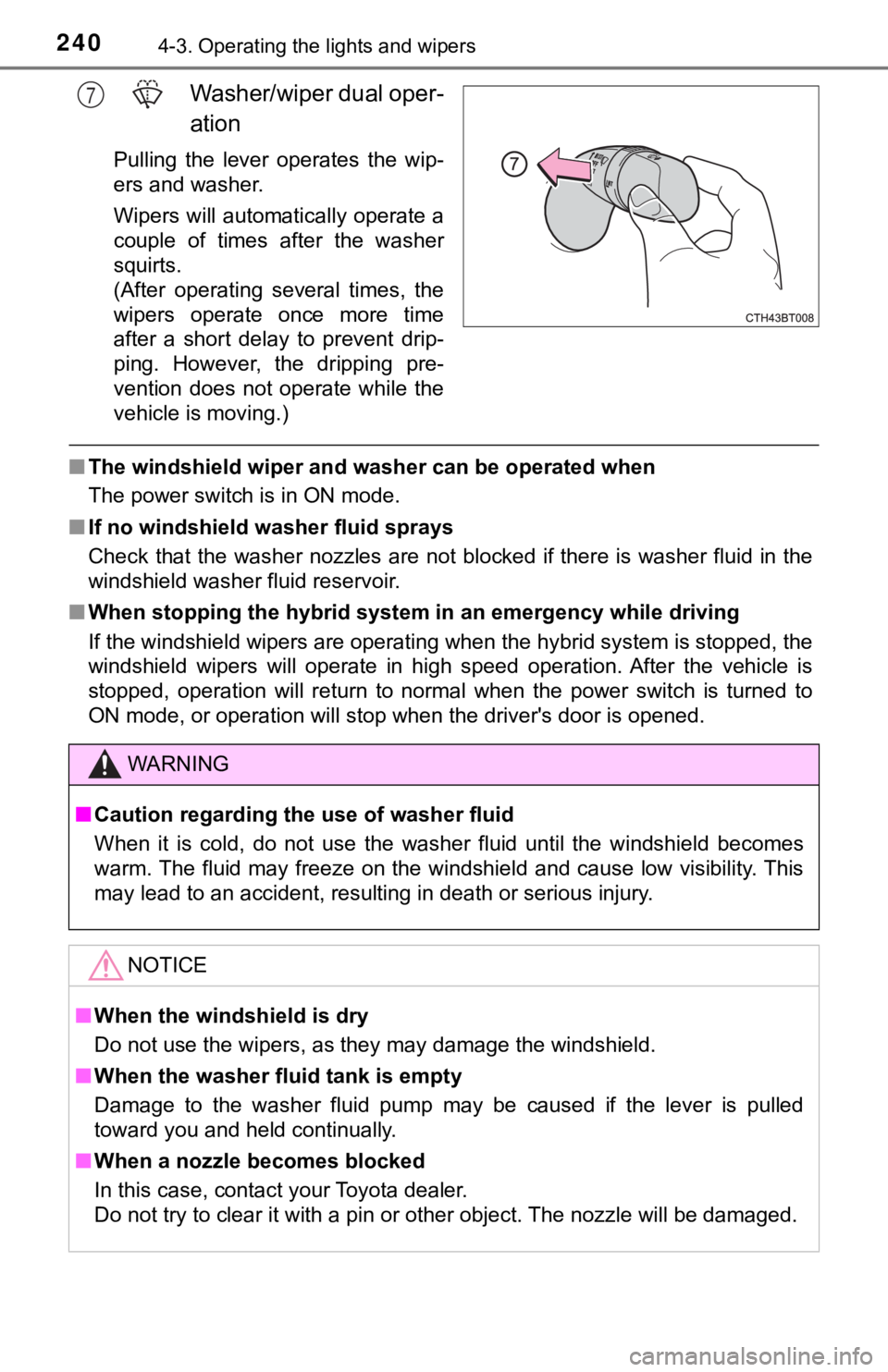 TOYOTA CAMRY HYBRID 2020 Owners Manual (in English) 2404-3. Operating the lights and wipers
Washer/wiper dual oper-
ation
Pulling the lever operates the wip-
ers and washer.
Wipers will automatically operate a
couple of times after the washer TOYOTA CAMRY HYBRID 2020 Owners Manual (in English) 2404-3. Operating the lights and wipers
Washer/wiper dual oper-
ation
Pulling the lever operates the wip-
ers and washer.
Wipers will automatically operate a
couple of times after the washer