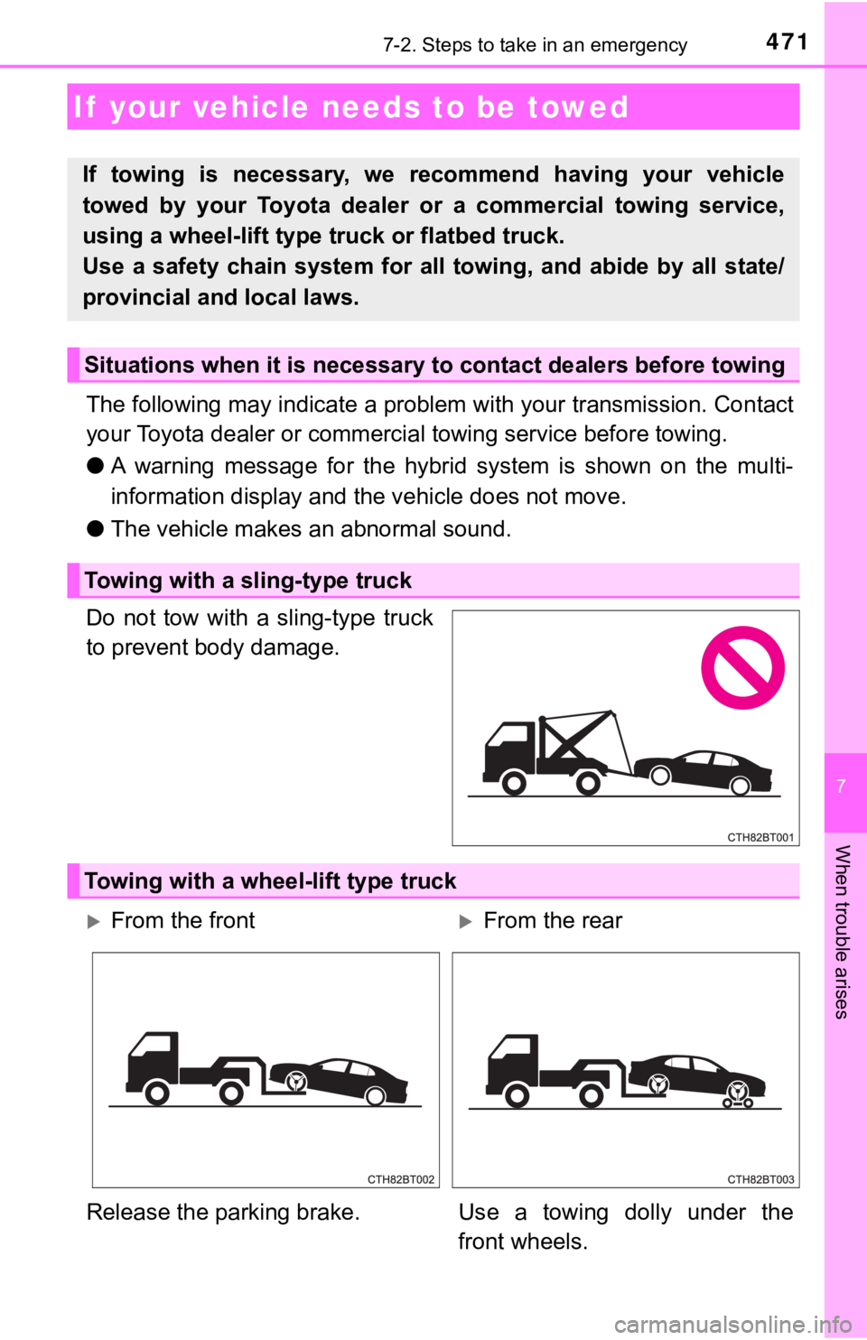TOYOTA CAMRY HYBRID 2020 Owners Manual (in English) 471
7
When trouble arises
7-2. Steps to take in an emergency
The following may indicate a problem with your transmission. Contact
your Toyota dealer or commercial towing service before towing.
● A TOYOTA CAMRY HYBRID 2020 Owners Manual (in English) 471
7
When trouble arises
7-2. Steps to take in an emergency
The following may indicate a problem with your transmission. Contact
your Toyota dealer or commercial towing service before towing.
● A