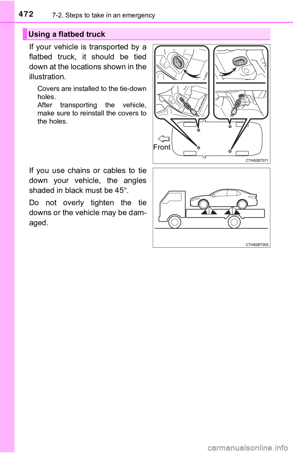 TOYOTA CAMRY HYBRID 2020 Owners Manual (in English) 4727-2. Steps to take in an emergency
If your vehicle is transported by a
flatbed truck, it should be tied
down at the locations shown in the
illustration.
Covers are installed to the tie-d TOYOTA CAMRY HYBRID 2020 Owners Manual (in English) 4727-2. Steps to take in an emergency
If your vehicle is transported by a
flatbed truck, it should be tied
down at the locations shown in the
illustration.
Covers are installed to the tie-d