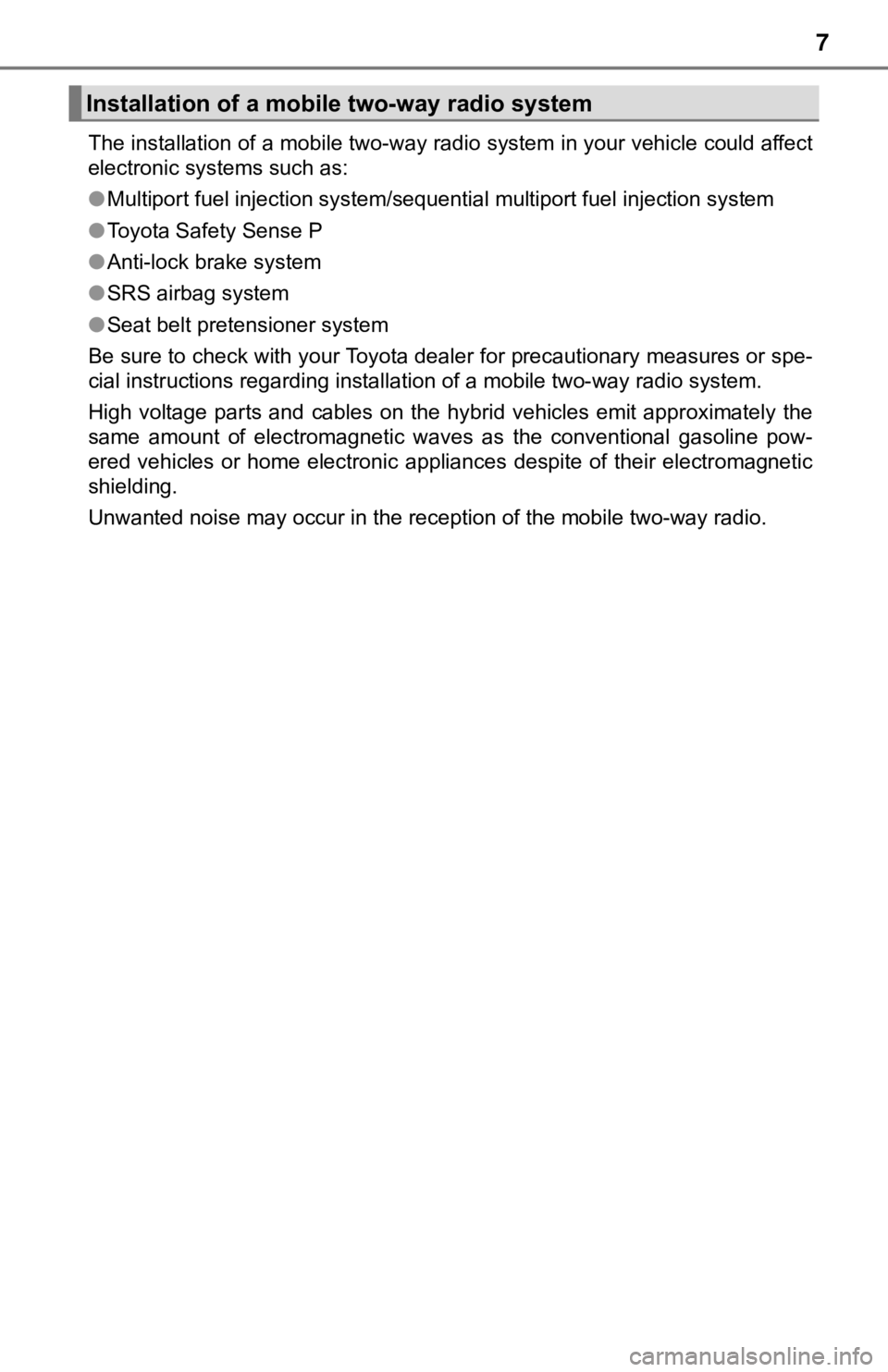 TOYOTA CAMRY HYBRID 2020  Owners Manual (in English) 7
The installation of a mobile two-way radio system in your vehicle could affect
electronic systems such as: 
● Multiport fuel injection system/sequential multiport fuel injection system
● Toyota 