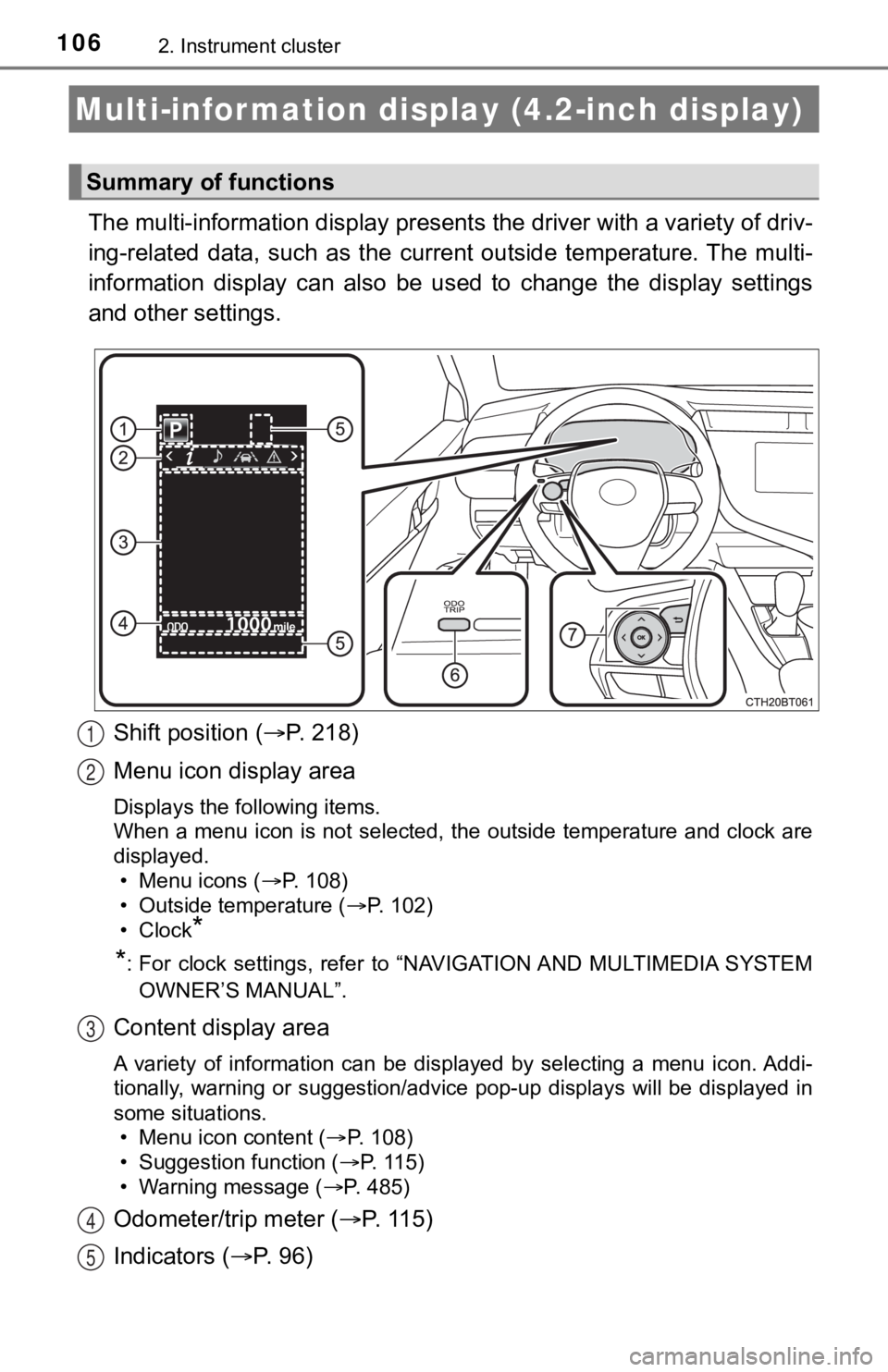TOYOTA CAMRY HYBRID 2020  Owners Manual (in English) 1062. Instrument cluster
The multi-information display presents the driver with a variety of driv-
ing-related  data,  such  as  the  cur rent  outside  temperature. The multi-
information  display  c