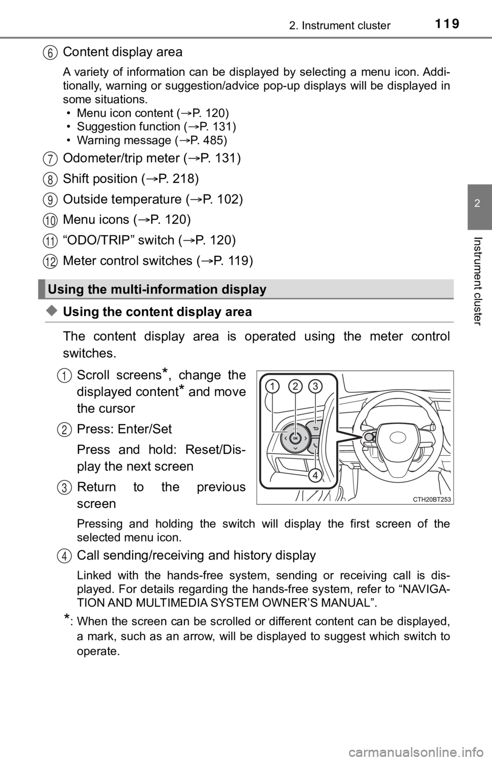 TOYOTA CAMRY HYBRID 2020  Owners Manual (in English) 1192. Instrument cluster
2
Instrument cluster
Content display area
A  variety  of  information  can  be  displayed  by  selecting  a  menu  icon. Addi-
tionally, warning or suggestion/advice pop-up di