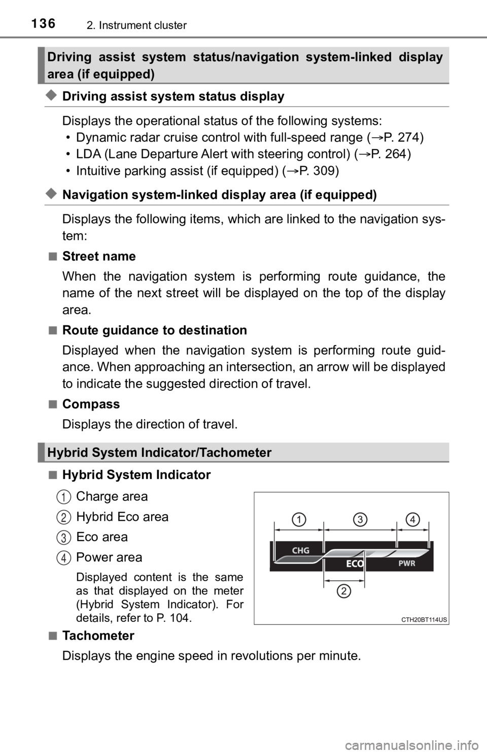 TOYOTA CAMRY HYBRID 2020 Owners Manual (in English) 1362. Instrument cluster
◆Driving assist system status display
Displays the operational status of the following systems:
• Dynamic radar cruise control with full-speed range ( P. 274)
• LDA ( TOYOTA CAMRY HYBRID 2020 Owners Manual (in English) 1362. Instrument cluster
◆Driving assist system status display
Displays the operational status of the following systems:
• Dynamic radar cruise control with full-speed range ( P. 274)
• LDA (