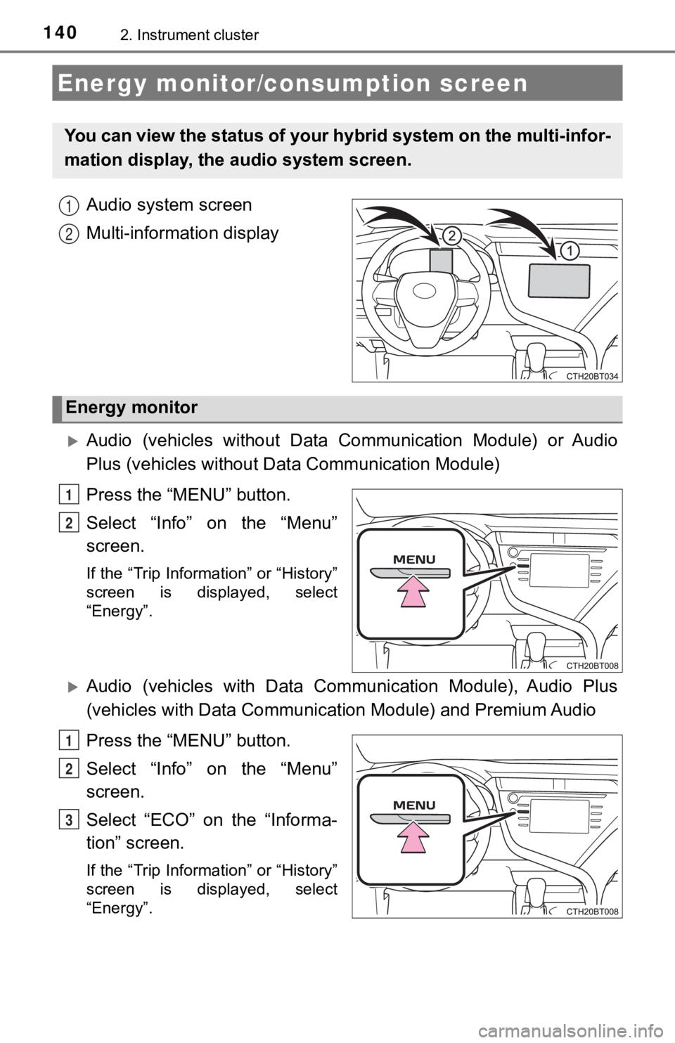 TOYOTA CAMRY HYBRID 2020  Owners Manual (in English) 1402. Instrument cluster
Audio system screen
Multi-information display
Audio  (vehicles  without  Data  Communication  Module)  or  Audio
Plus (vehicles without Data Communication Module)
Press the