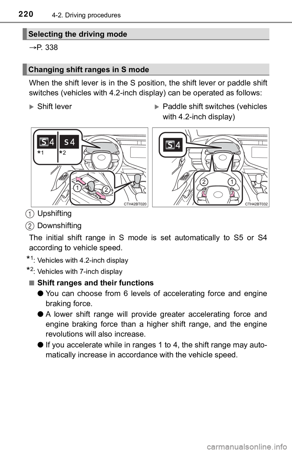 TOYOTA CAMRY HYBRID 2020  Owners Manual (in English) 2204-2. Driving procedures
P.   3 3 8
When the shift lever is in the S position, the shift lever or p addle shift
switches (vehicles with 4.2-inch  display) can be operated as follows:
Upshifting
D