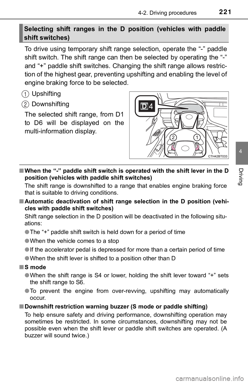 TOYOTA CAMRY HYBRID 2020  Owners Manual (in English) 2214-2. Driving procedures
4
Driving
To drive  using temporary shift range  selection, operate the “-” paddle
shift switch. The shift range can then be selected by operating the “-”
and “+