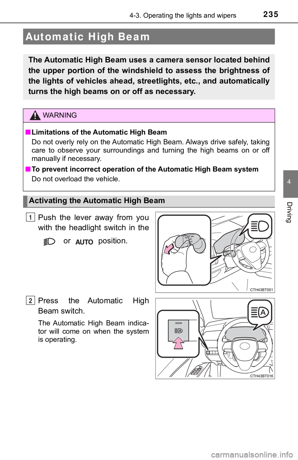 TOYOTA CAMRY HYBRID 2020 (in English) User Guide 2354-3. Operating the lights and wipers
4
Driving
Push the lever away from you
with the headlight switch in the
or position.
Press the Automatic High
Beam switch.
The Automatic High Beam TOYOTA CAMRY HYBRID 2020 (in English) User Guide 2354-3. Operating the lights and wipers
4
Driving
Push the lever away from you
with the headlight switch in the
or position.
Press the Automatic High
Beam switch.
The Automatic High Beam