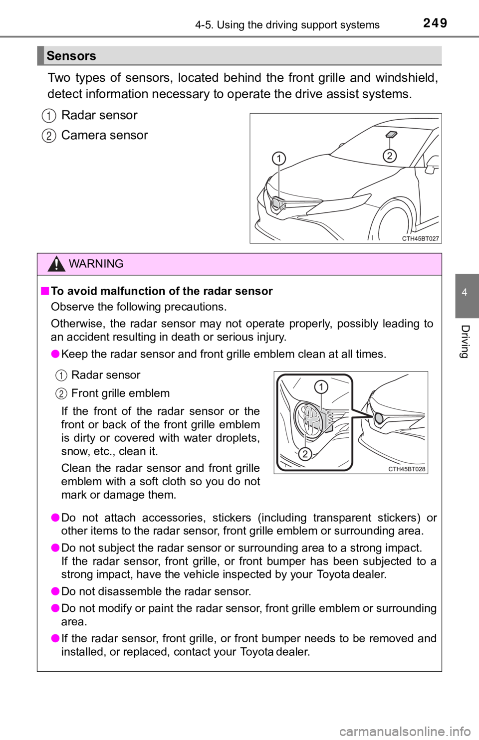 TOYOTA CAMRY HYBRID 2020 (in English) User Guide 2494-5. Using the driving support systems
4
Driving
Two types of sensors, located behind the front grille and winds hield,
detect information necessary to operate the drive assist systems.
R TOYOTA CAMRY HYBRID 2020 (in English) User Guide 2494-5. Using the driving support systems
4
Driving
Two types of sensors, located behind the front grille and winds hield,
detect information necessary to operate the drive assist systems.
R