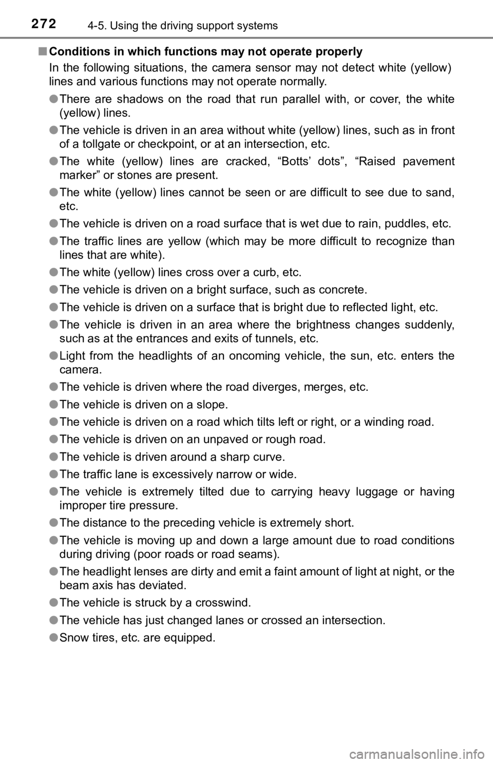 TOYOTA CAMRY HYBRID 2020 Owners Manual (in English) 2724-5. Using the driving support systems
■Conditions in which function s may not operate properly
In the following situations, the camera sensor may not detect w hite (yellow)
lines and TOYOTA CAMRY HYBRID 2020 Owners Manual (in English) 2724-5. Using the driving support systems
■Conditions in which function s may not operate properly
In the following situations, the camera sensor may not detect w hite (yellow)
lines and