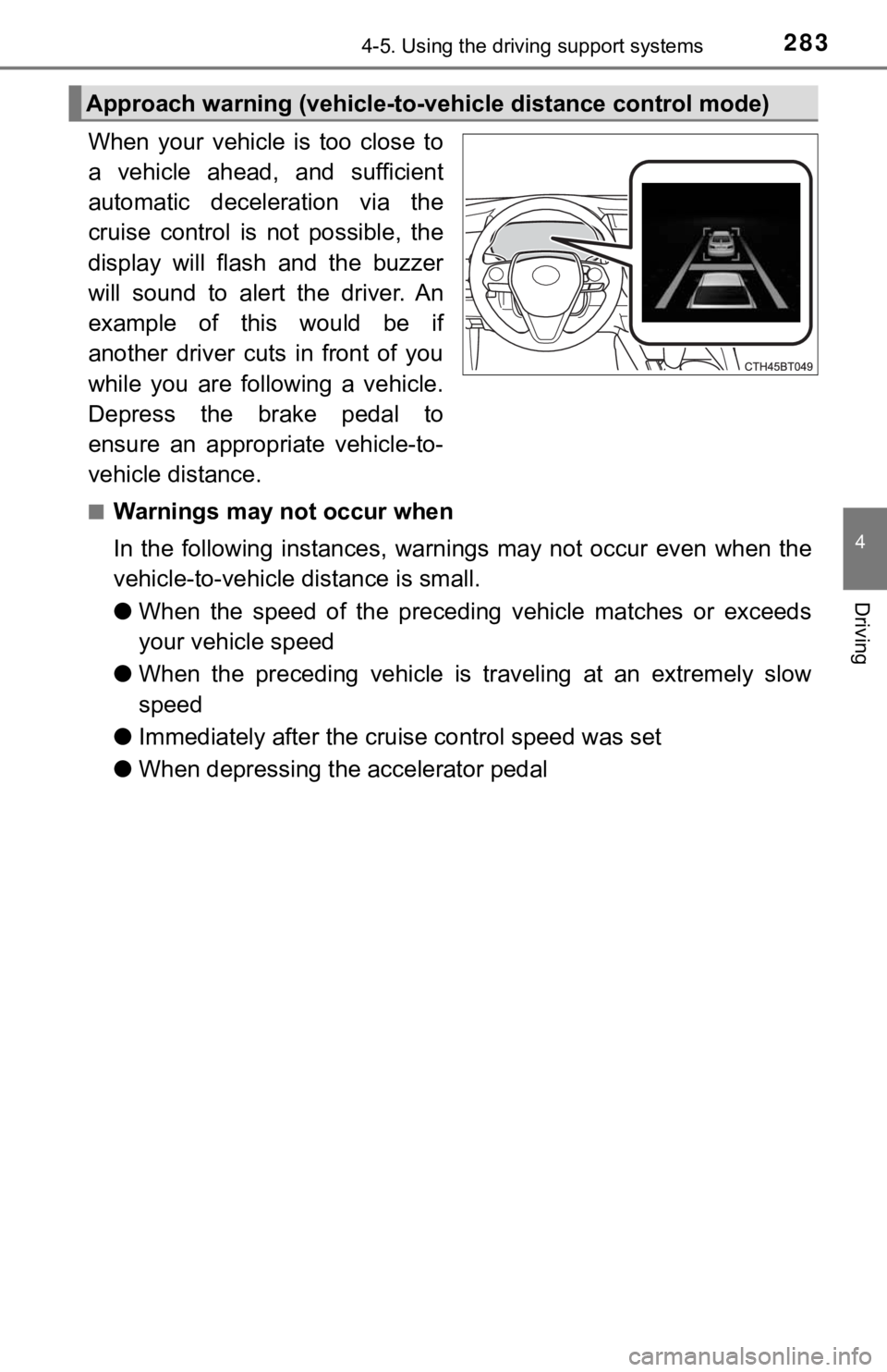 TOYOTA CAMRY HYBRID 2020 Owners Manual (in English) 2834-5. Using the driving support systems
4
Driving
When your vehicle is too close to
a vehicle ahead, and sufficient
automatic deceleration via the
cruise control is not possible, t TOYOTA CAMRY HYBRID 2020 Owners Manual (in English) 2834-5. Using the driving support systems
4
Driving
When your vehicle is too close to
a vehicle ahead, and sufficient
automatic deceleration via the
cruise control is not possible, t