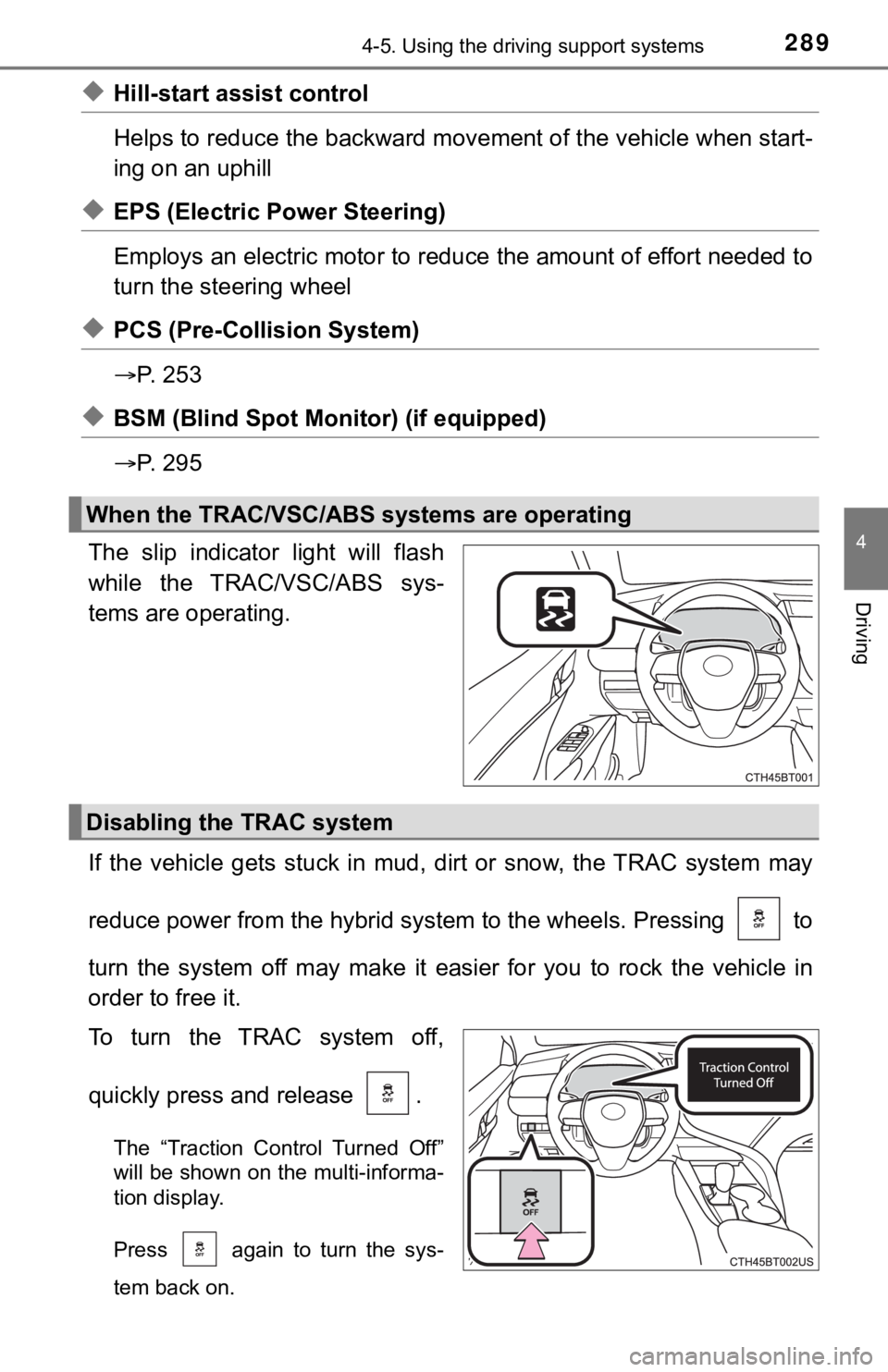 TOYOTA CAMRY HYBRID 2020 Owners Manual (in English) 2894-5. Using the driving support systems
4
Driving
◆Hill-start assist control
Helps to reduce the backward movement of the vehicle when start-
ing on an uphill
◆EPS (Electric Power Steering)
Emp TOYOTA CAMRY HYBRID 2020 Owners Manual (in English) 2894-5. Using the driving support systems
4
Driving
◆Hill-start assist control
Helps to reduce the backward movement of the vehicle when start-
ing on an uphill
◆EPS (Electric Power Steering)
Emp
