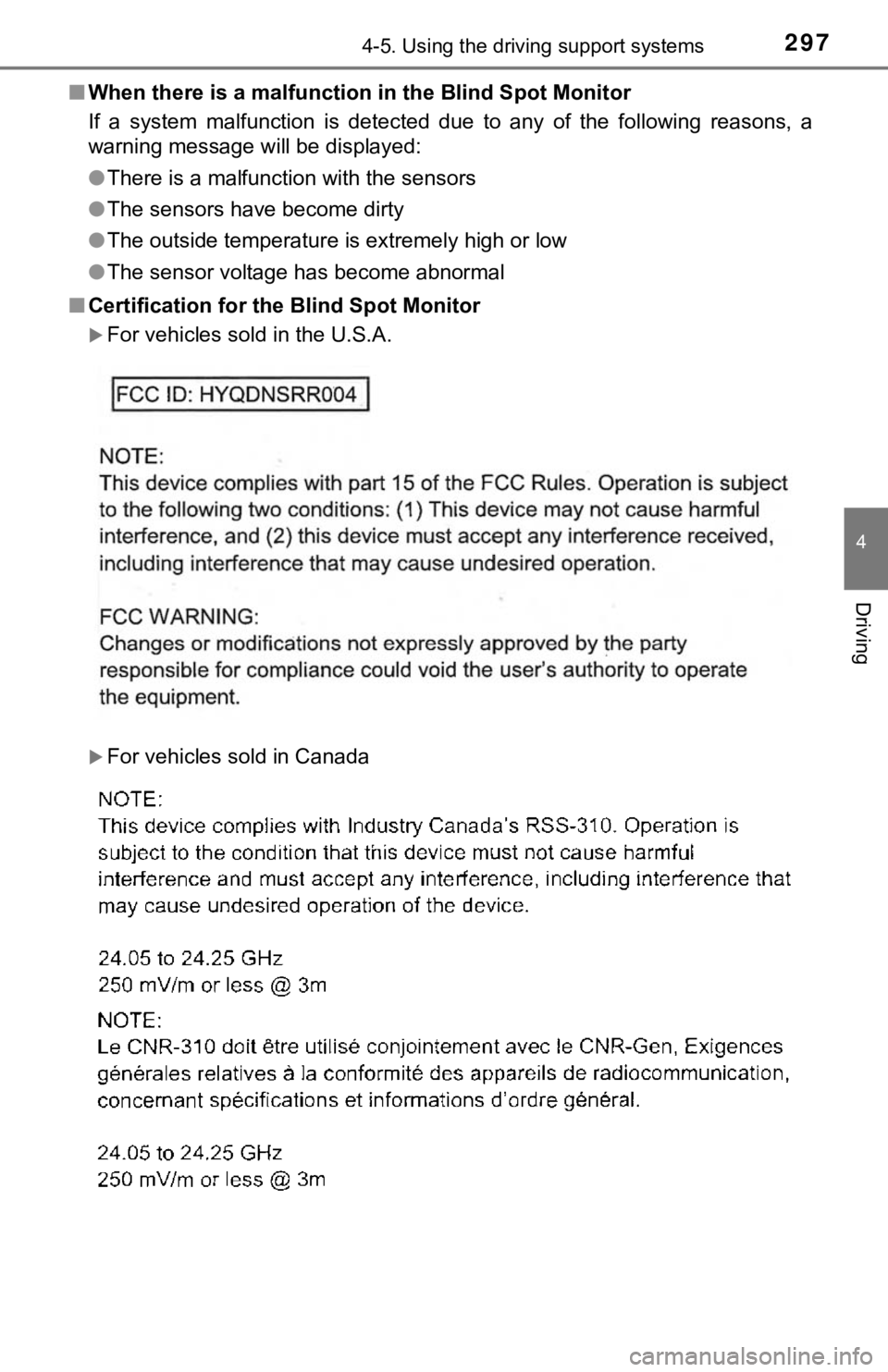 TOYOTA CAMRY HYBRID 2020 (in English) Owners Guide 2974-5. Using the driving support systems
4
Driving
■When there is a malfunction in the Blind Spot Monitor
If a system malfunction is detected due to any of the following reasons, a
wa TOYOTA CAMRY HYBRID 2020 (in English) Owners Guide 2974-5. Using the driving support systems
4
Driving
■When there is a malfunction in the Blind Spot Monitor
If a system malfunction is detected due to any of the following reasons, a
wa