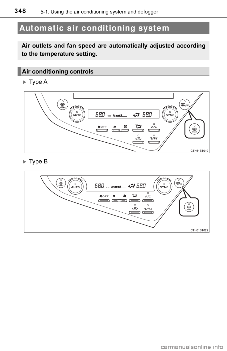 TOYOTA CAMRY HYBRID 2020 Owners Manual (in English) 3485-1. Using the air conditioning system and defogger
Ty p e A
Ty p e B
Automatic air conditioning system
Air outlets and fan speed are automatically adjusted according
to the temper TOYOTA CAMRY HYBRID 2020 Owners Manual (in English) 3485-1. Using the air conditioning system and defogger
Ty p e A
Ty p e B
Automatic air conditioning system
Air outlets and fan speed are automatically adjusted according
to the temper