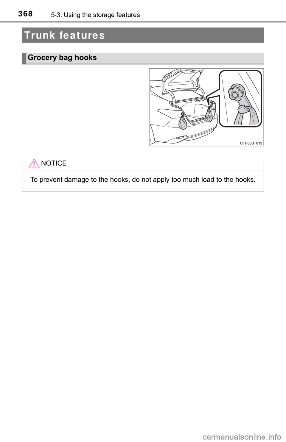 TOYOTA CAMRY HYBRID 2020  Owners Manual (in English) 3685-3. Using the storage features
Trunk features
Grocery bag hooks
NOTICE
To prevent damage to the hooks, do not apply too much load to t he hooks. 