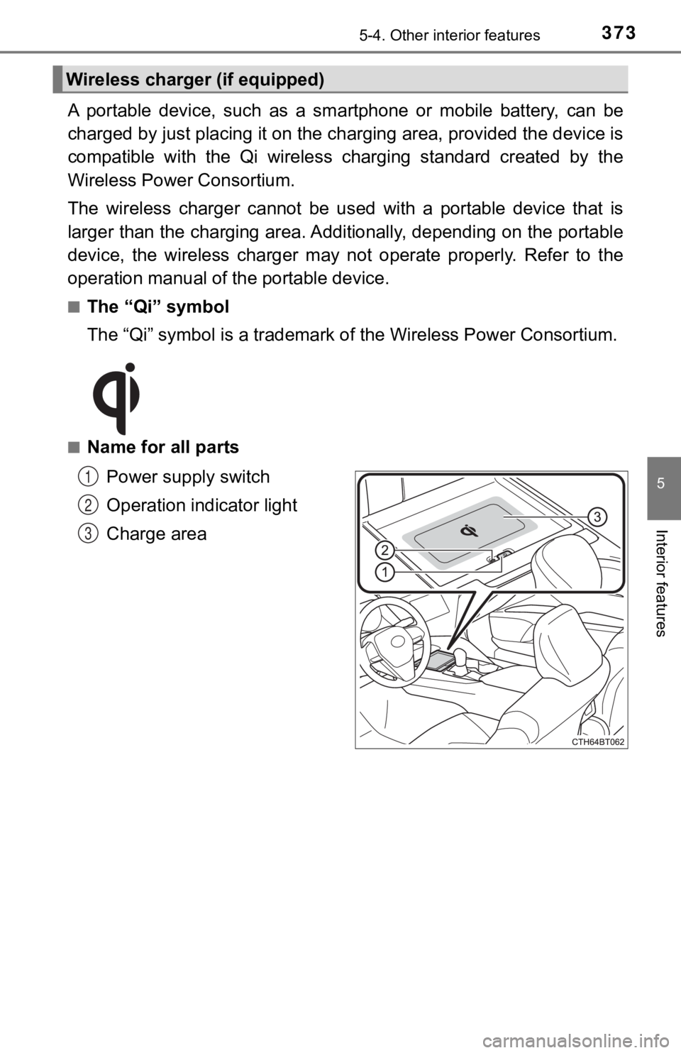 TOYOTA CAMRY HYBRID 2020 Owners Manual (in English) 3735-4. Other interior features
5
Interior features
A portable device, such as a smartphone or mobile battery, can be
charged by just placing it on th e charging area, provided the d evice TOYOTA CAMRY HYBRID 2020 Owners Manual (in English) 3735-4. Other interior features
5
Interior features
A portable device, such as a smartphone or mobile battery, can be
charged by just placing it on th e charging area, provided the d evice