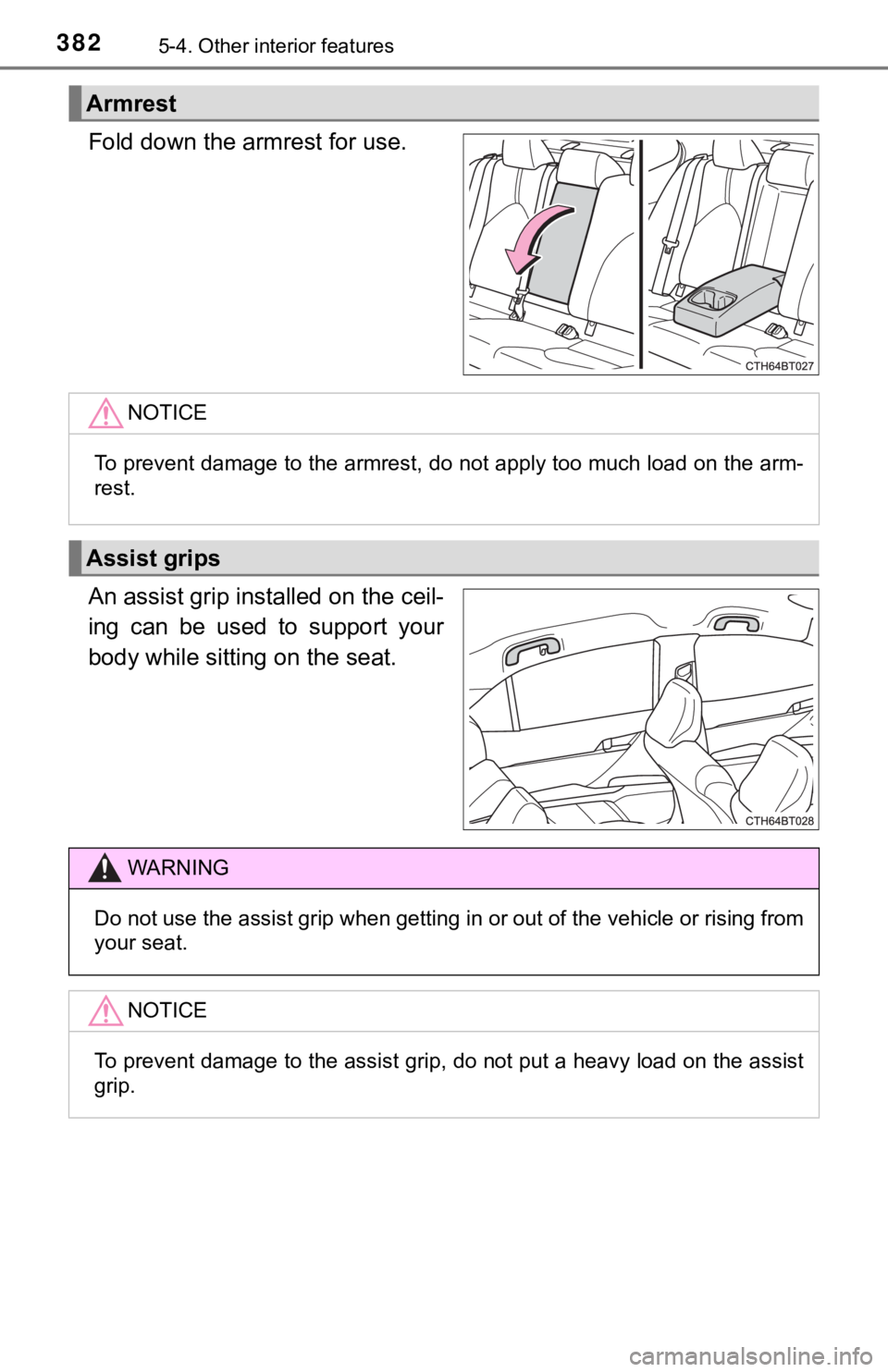 TOYOTA CAMRY HYBRID 2020 Owners Manual (in English) 3825-4. Other interior features
Fold down the armrest for use.
An assist grip installed on the ceil-
ing can be used to support your
body while sitting on the seat.
Armrest
NOTICE
To prevent dam TOYOTA CAMRY HYBRID 2020 Owners Manual (in English) 3825-4. Other interior features
Fold down the armrest for use.
An assist grip installed on the ceil-
ing can be used to support your
body while sitting on the seat.
Armrest
NOTICE
To prevent dam
